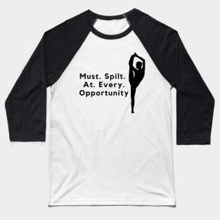 Must.Split.At.Every.Opportunity - Pole Dance Design Baseball T-Shirt